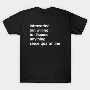 Introverted But Willing To Discuss Anything Since Quarantine (Black) T-Shirt